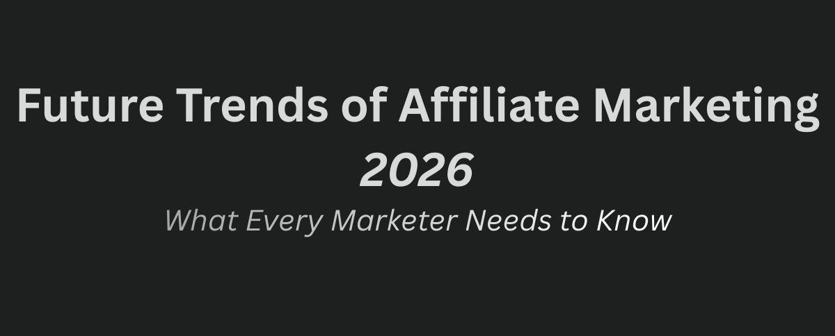 Future Trends of Affiliate Marketing 2026